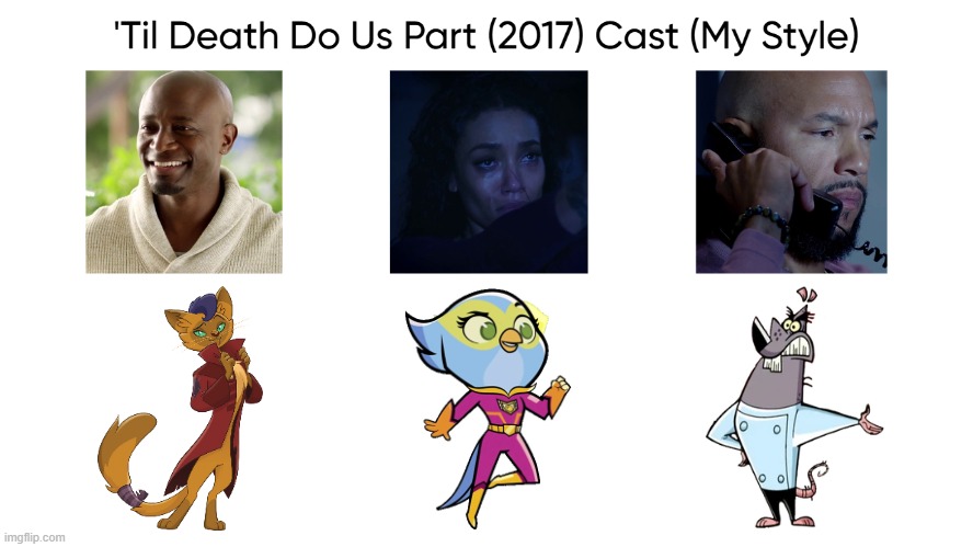 'Til Death Do Us Part (2017) Cast (My Style) | image tagged in 'til death do us part 2017 cast my style,meme,memes,spoof cast,til death do us part,characters | made w/ Imgflip meme maker
