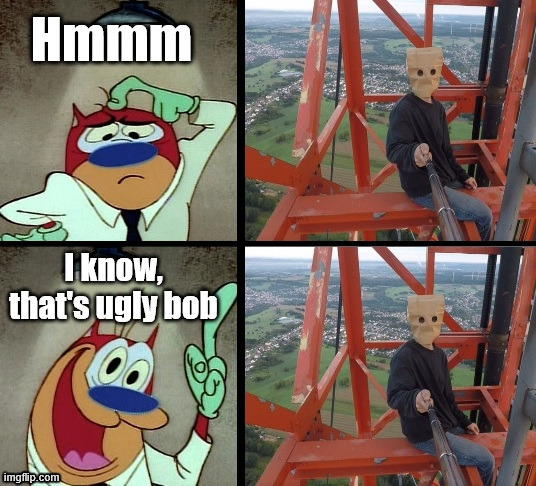 Stimpy meet Ugly Bob | image tagged in ren and stimpy,ugly bob,climbing meme,lattice climbing,free climbing,dark humor | made w/ Imgflip meme maker