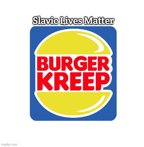 Burger Kreep | Slavic Lives Matter | image tagged in burger kreep,slavic lives matter,black lives matter | made w/ Imgflip meme maker