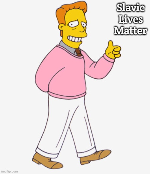 Hi I'm Troy McClure - you may know me from Upvotes. | Slavic Lives Matter | image tagged in hi i'm troy mcclure - you may know me from upvotes,slavic lives matter,black lives matter | made w/ Imgflip meme maker