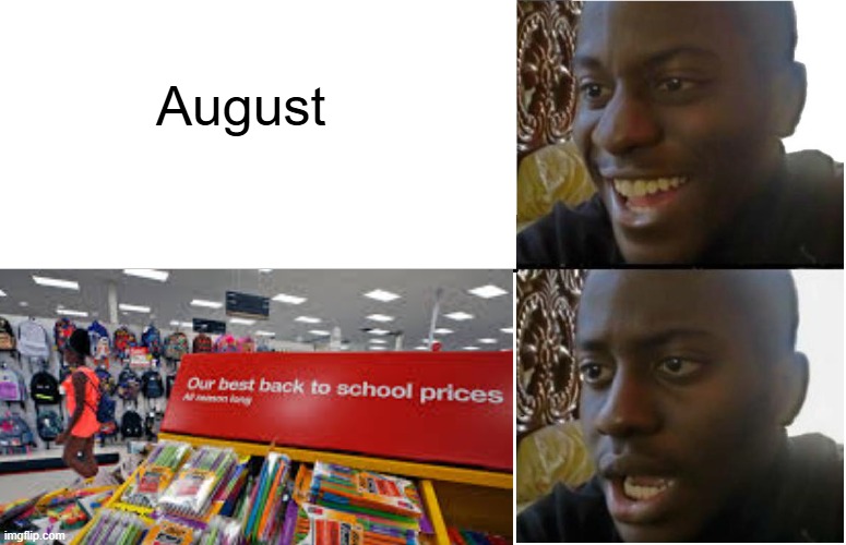 just don't remind me | August | image tagged in disappointed black guy,oh yeah oh no,back to school | made w/ Imgflip meme maker