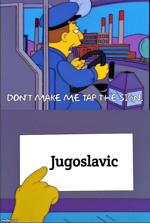 Don't make me tap the sign | Jugoslavic | image tagged in don't make me tap the sign,jugoslavic,slavic lives matter | made w/ Imgflip meme maker