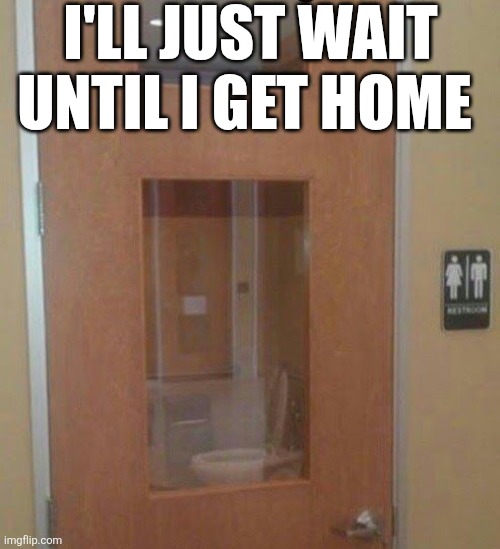 I'll Just Wait Until I Get Home | I'LL JUST WAIT UNTIL I GET HOME | image tagged in chrisjoines1 | made w/ Imgflip meme maker