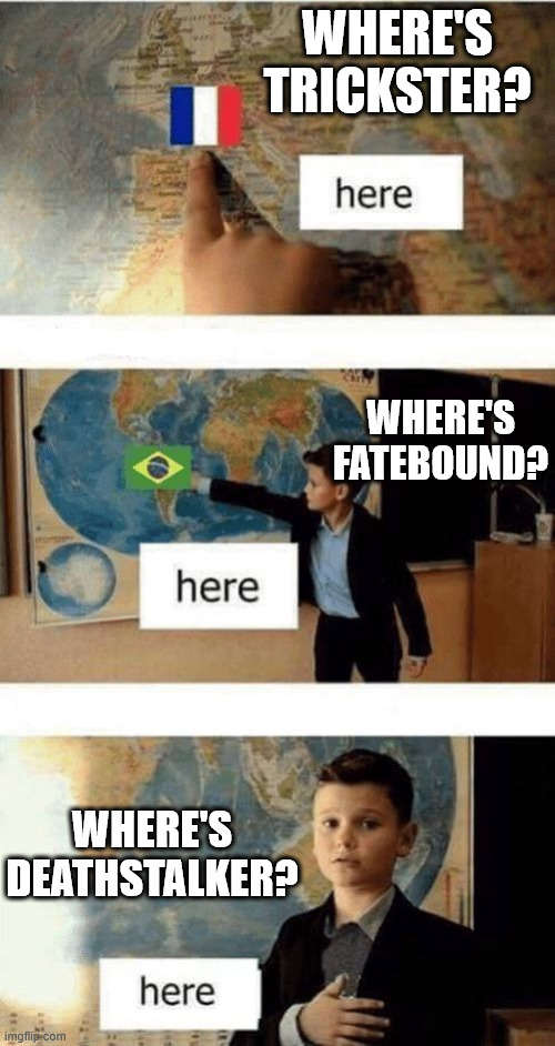 Where is | WHERE'S TRICKSTER? WHERE'S FATEBOUND? WHERE'S DEATHSTALKER? | image tagged in where is | made w/ Imgflip meme maker