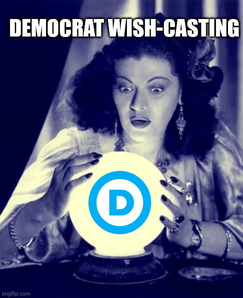 Crystal Ball | DEMOCRAT WISH-CASTING | image tagged in crystal ball | made w/ Imgflip meme maker