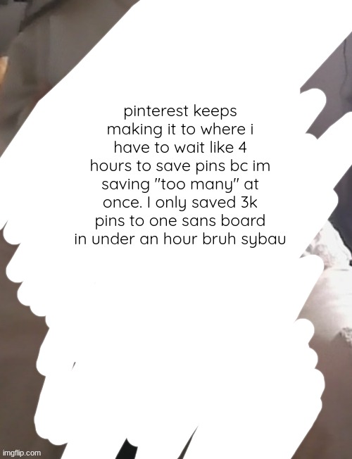 moons thighs | pinterest keeps making it to where i have to wait like 4 hours to save pins bc im saving "too many" at once. I only saved 3k pins to one sans board in under an hour bruh sybau | image tagged in moons thighs | made w/ Imgflip meme maker