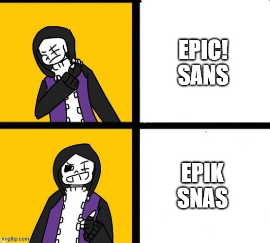 Epic! Sans Hotline Bling | EPIC! SANS EPIK SNAS | image tagged in epic sans hotline bling | made w/ Imgflip meme maker