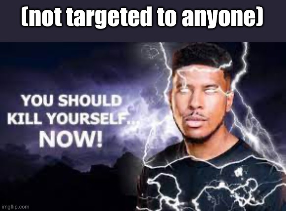 My Wi-Fi is constantly being slow and I don't like it | (not targeted to anyone) | image tagged in you should kill yourself now | made w/ Imgflip meme maker