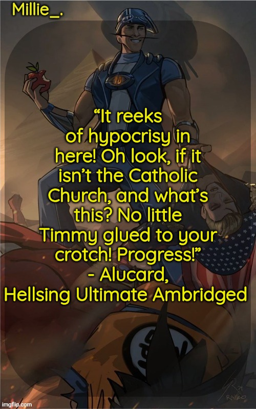 Hellsing Ultimate Ambridged is peak use of free will | “It reeks of hypocrisy in here! Oh look, if it isn’t the Catholic Church, and what’s this? No little Timmy glued to your crotch! Progress!” - Alucard, Hellsing Ultimate Ambridged | image tagged in millie's sportacus solos fiction announcement template | made w/ Imgflip meme maker