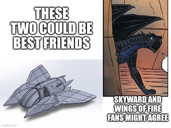 M-bot & Fatespeaker | THESE TWO COULD BE BEST FRIENDS; SKYWARD AND WINGS OF FIRE FANS MIGHT AGREE | image tagged in skyward,wings of fire,best friends,characters | made w/ Imgflip meme maker