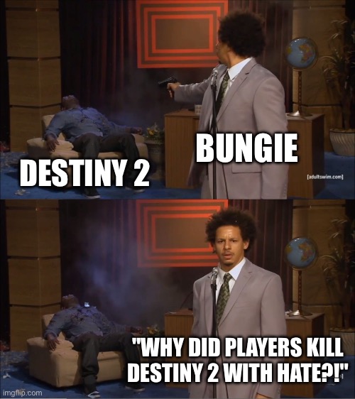 Who Killed Hannibal Meme | BUNGIE; DESTINY 2; "WHY DID PLAYERS KILL DESTINY 2 WITH HATE?!" | image tagged in memes,who killed hannibal | made w/ Imgflip meme maker