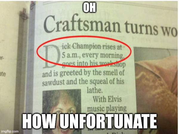 OH; HOW UNFORTUNATE | made w/ Imgflip meme maker
