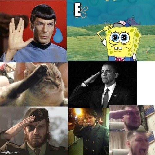 Salutes | E | image tagged in salutes | made w/ Imgflip meme maker
