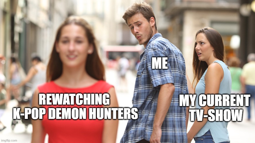 Rewachting Kpop Demon Hunters | ME; REWATCHING
 K-POP DEMON HUNTERS; MY CURRENT 
TV-SHOW | image tagged in cheating,wachting,rewatching,kpop demonhunters,kpop demon hunters | made w/ Imgflip meme maker