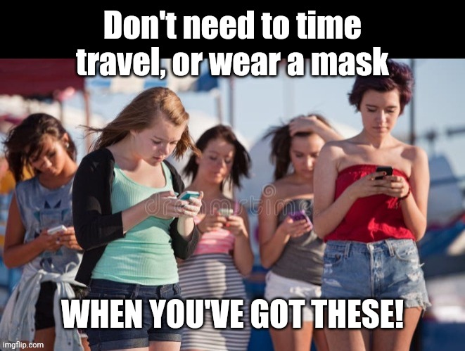 Don't need to time travel, or wear a mask WHEN YOU'VE GOT THESE! | made w/ Imgflip meme maker