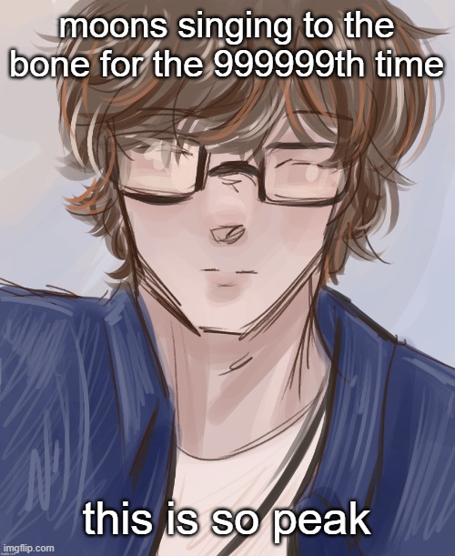 Dank (tysm disco) | moons singing to the bone for the 999999th time; this is so peak | image tagged in dank tysm disco | made w/ Imgflip meme maker