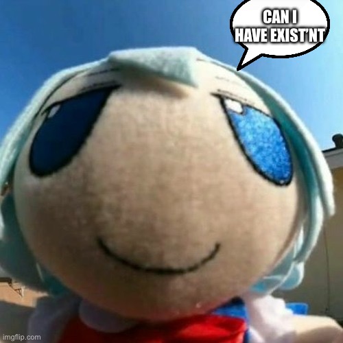 cirno | CAN I HAVE EXIST’NT | image tagged in cirno | made w/ Imgflip meme maker