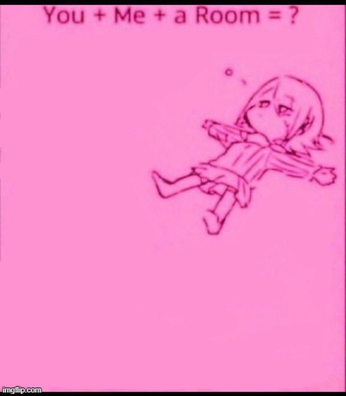 You + me + a room = ? | image tagged in you me a room | made w/ Imgflip meme maker