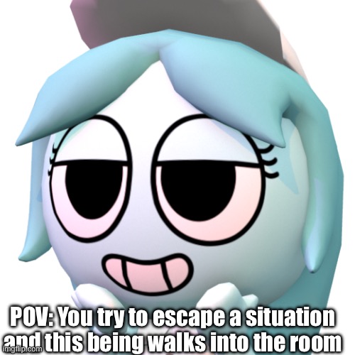 lol [Blu note: who you gonna call? GHOST BUSTERS!, excuse the outdated humor] | POV: You try to escape a situation and this being walks into the room | image tagged in connie | made w/ Imgflip meme maker