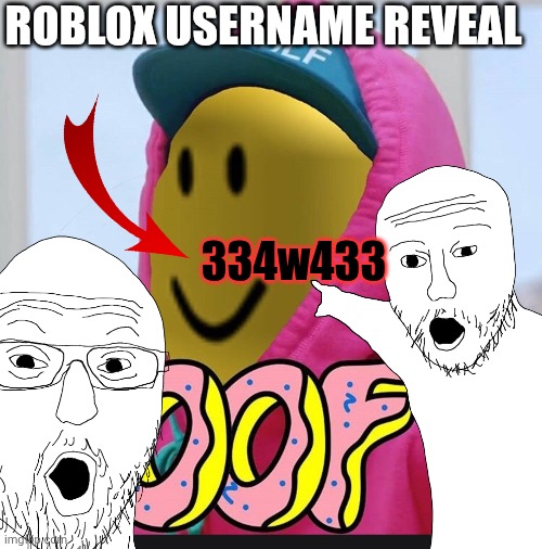Roblox Oof | ROBLOX USERNAME REVEAL; 334w433 | image tagged in roblox oof | made w/ Imgflip meme maker