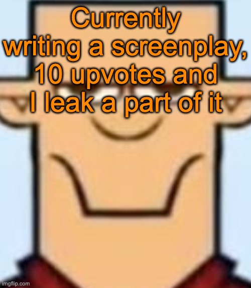 Sped Tyler | Currently writing a screenplay, 10 upvotes and I leak a part of it | image tagged in sped tyler | made w/ Imgflip meme maker
