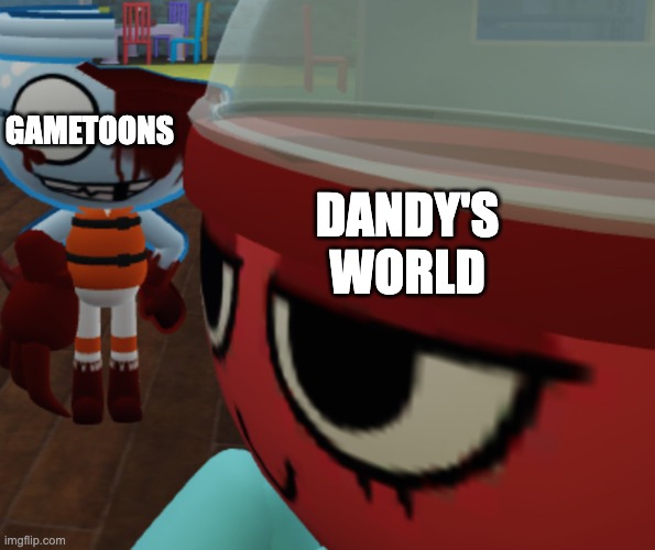 Istg if GameToons makes Dandy's World Logic imma crash out | GAMETOONS; DANDY'S WORLD | image tagged in fxnn too close to gigi,dandy's world,gametoons,anti gametoons | made w/ Imgflip meme maker