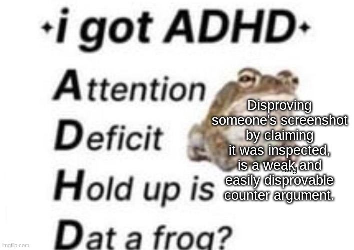 is dat a forg??? ?? | Disproving someone's screenshot by claiming it was inspected, is a weak and easily disprovable counter argument. | image tagged in is dat a forg | made w/ Imgflip meme maker