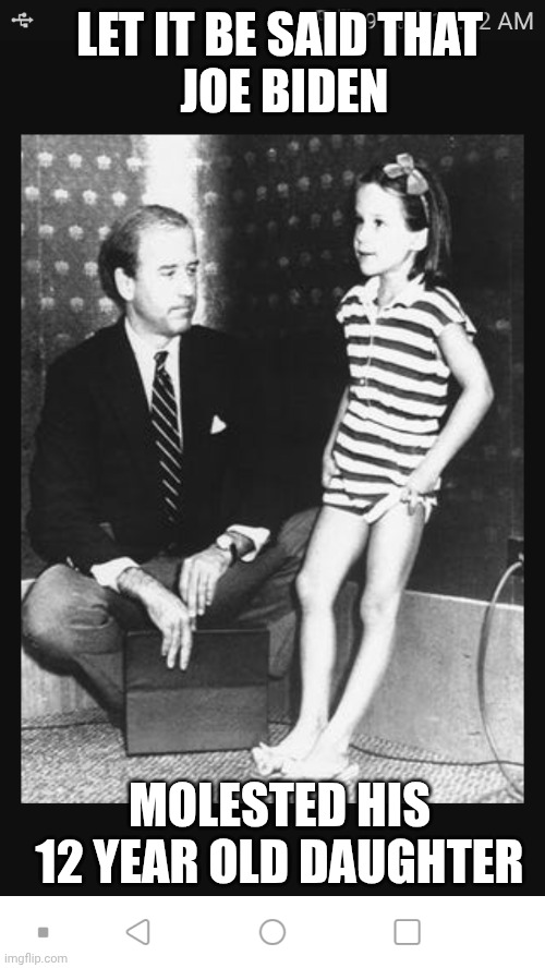LET IT BE SAID THAT
 JOE BIDEN MOLESTED HIS 12 YEAR OLD DAUGHTER | made w/ Imgflip meme maker