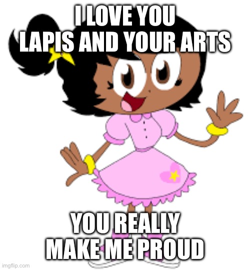 I love you Lapis | I LOVE YOU LAPIS AND YOUR ARTS; YOU REALLY MAKE ME PROUD | image tagged in lapis | made w/ Imgflip meme maker