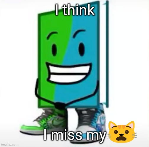 ‎ | I think; I miss my | made w/ Imgflip meme maker