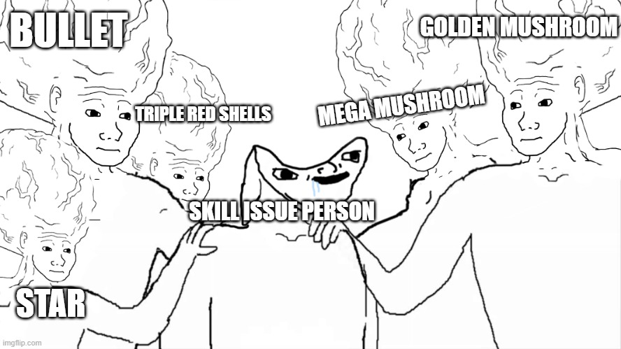 wojak big brains helping brainlet | GOLDEN MUSHROOM; BULLET; MEGA MUSHROOM; TRIPLE RED SHELLS; SKILL ISSUE PERSON; STAR | image tagged in wojak big brains helping brainlet | made w/ Imgflip meme maker