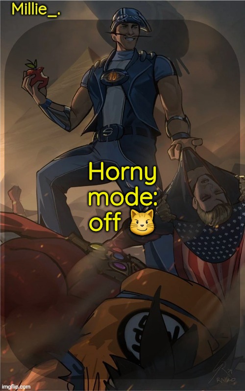 Millie's Sportacus solos fiction Announcement template | Horny mode: off 😼 | image tagged in millie's sportacus solos fiction announcement template | made w/ Imgflip meme maker