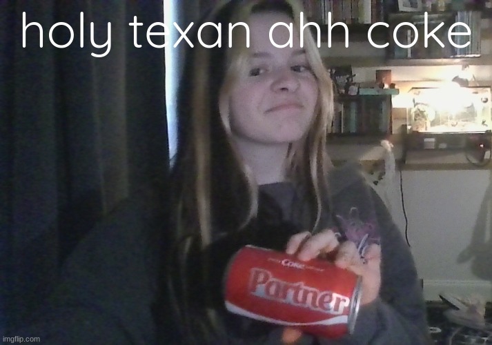 i want one that says bloke | holy texan ahh coke | made w/ Imgflip meme maker
