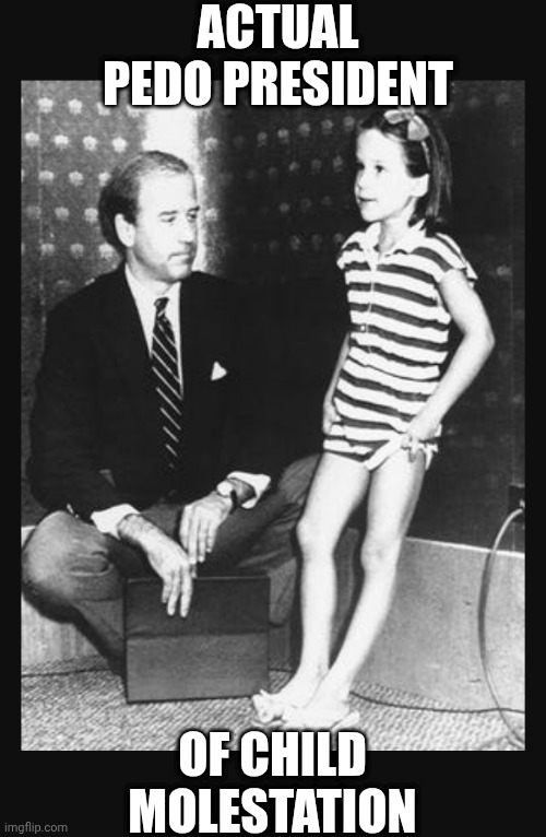 ACTUAL PEDO PRESIDENT OF CHILD MOLESTATION | made w/ Imgflip meme maker