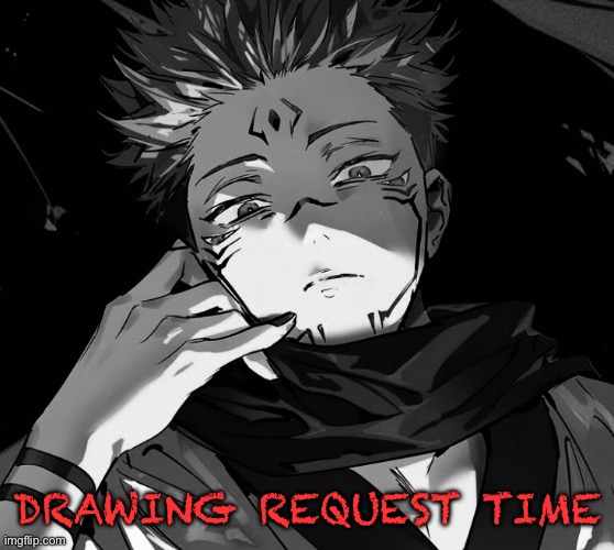 It’s time | DRAWING REQUEST TIME | made w/ Imgflip meme maker