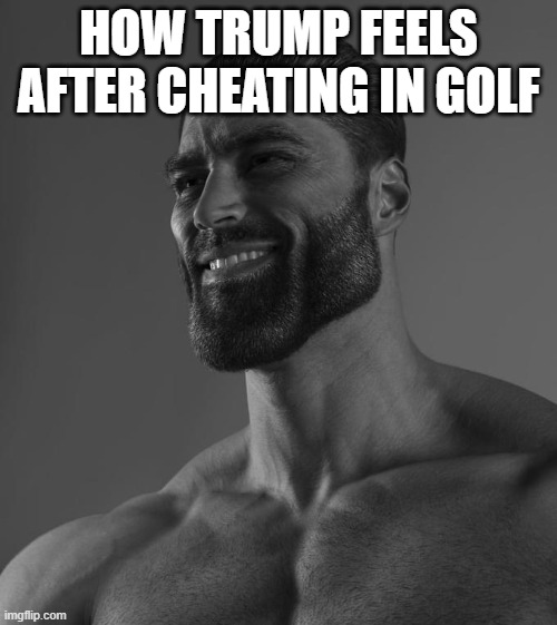I am not back | HOW TRUMP FEELS AFTER CHEATING IN GOLF | image tagged in sigma male | made w/ Imgflip meme maker