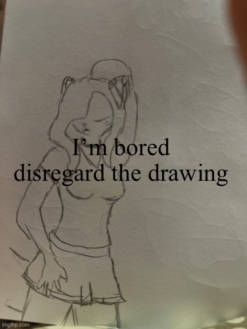 Elizebeth | I’m bored disregard the drawing | made w/ Imgflip meme maker