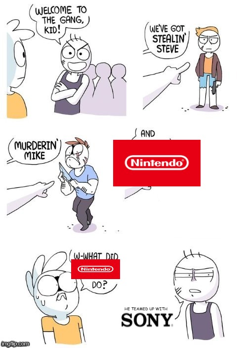 Sony could never be trusted | HE TEAMED UP WITH | image tagged in what did x do | made w/ Imgflip meme maker