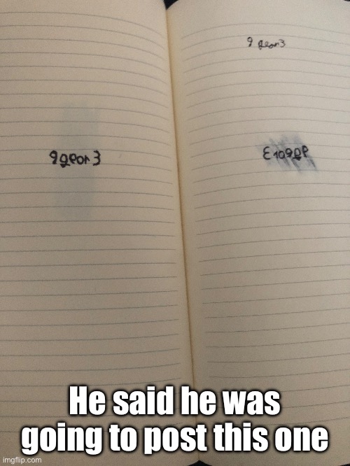 He said he was going to post this one | made w/ Imgflip meme maker