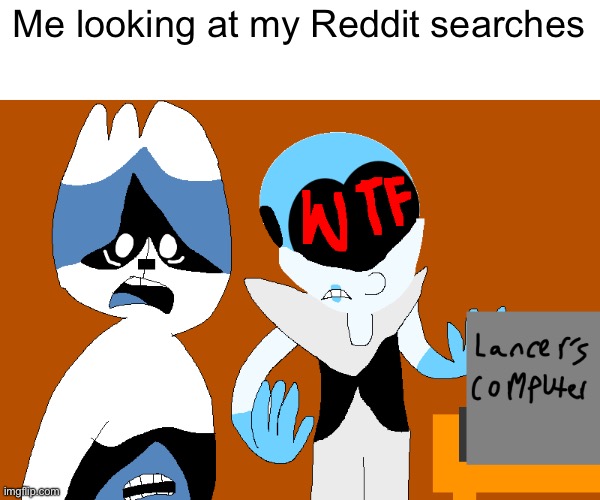 There are some subreddits that I look at that I am not proud of | Me looking at my Reddit searches | image tagged in king and queen look at lancer s search history,reddit,unsee | made w/ Imgflip meme maker