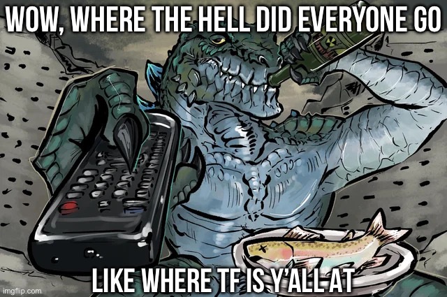 Zilla TV Remote | WOW, WHERE THE HELL DID EVERYONE GO; LIKE WHERE TF IS Y’ALL AT | image tagged in zilla tv remote | made w/ Imgflip meme maker