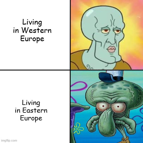 Well western is richer than eastern | Living in Western Europe; Living in Eastern Europe | image tagged in squidward meme template,rich,poor,europe | made w/ Imgflip meme maker