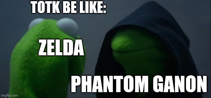 Evil Kermit | TOTK BE LIKE:; ZELDA; PHANTOM GANON | image tagged in memes,evil kermit,zelda | made w/ Imgflip meme maker