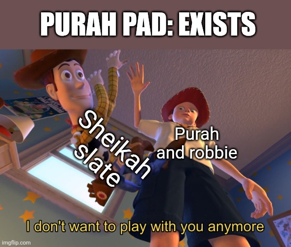 What happened to the sheikah slate? | PURAH PAD: EXISTS; Sheikah slate; Purah and robbie | image tagged in i don't want to play with you anymore,zelda | made w/ Imgflip meme maker