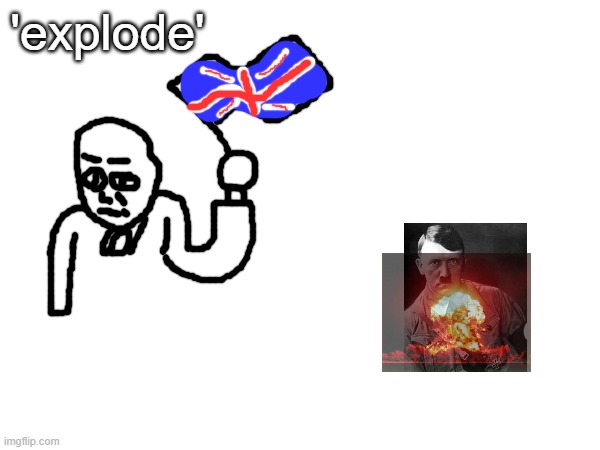 ww2 explained | 'explode' | made w/ Imgflip meme maker