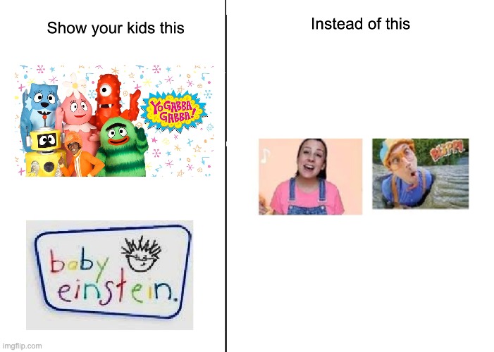 Show your kids this instead of this | image tagged in show your kids this instead of this | made w/ Imgflip meme maker