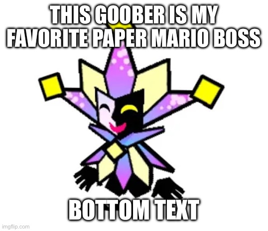 D | THIS GOOBER IS MY FAVORITE PAPER MARIO BOSS; BOTTOM TEXT | image tagged in sans of topic | made w/ Imgflip meme maker