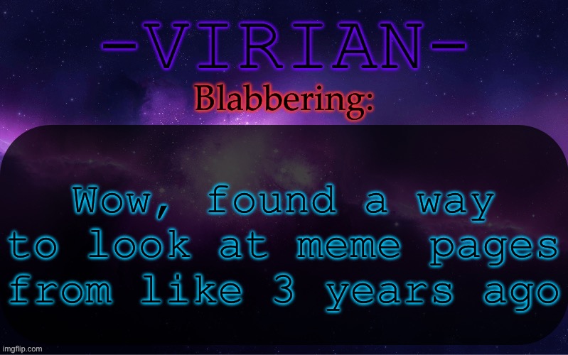 Like entire MSMG pages from 2022 | Wow, found a way to look at meme pages from like 3 years ago | image tagged in virian announcement temp | made w/ Imgflip meme maker