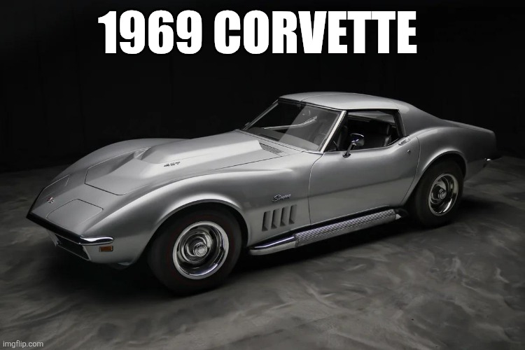 1969 Corvette | 1969 CORVETTE | image tagged in memes | made w/ Imgflip meme maker
