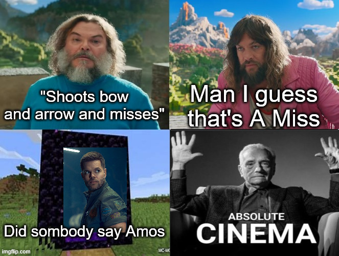 Minecraft Absolute Cinema | "Shoots bow and arrow and misses"; Man I guess that's A Miss; Did sombody say Amos | image tagged in minecraft absolute cinema | made w/ Imgflip meme maker